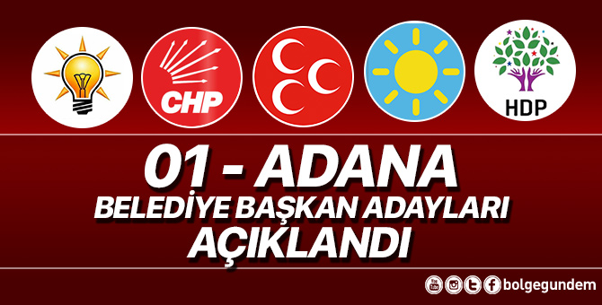 2019 Adana Belediye başkan adayları belli oldu – 2019 Adana yerel seçim adayları