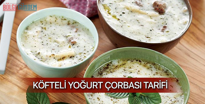 Köfteli Yoğurt Çorbası nasıl yapılır? Köfteli Yoğurt Çorbası tarifi