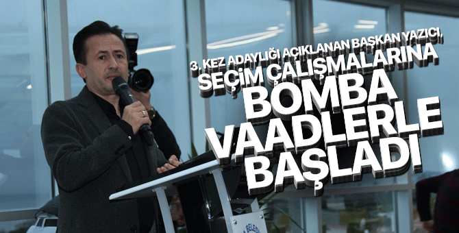 3. Kez adaylığı açıklanan Başkan Yazıcı, seçim çalışmalarına bomba vaadlerle başladı