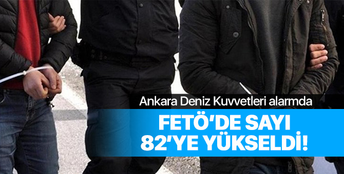 Ankara'daki FETÖ operasyonunda sayı 82'ye yükseldi!