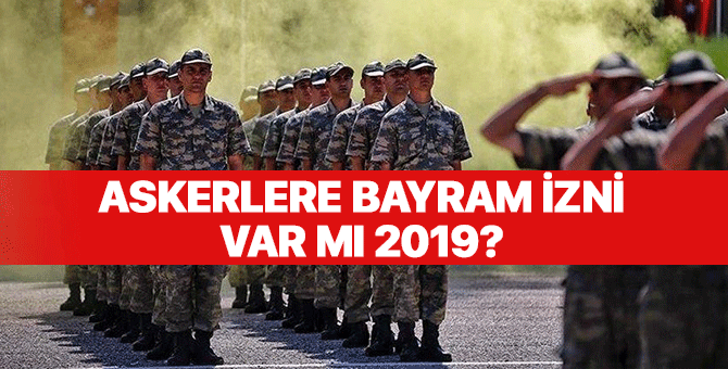 Askerlere bayram izni var mı 2019? Askerlere bayram izni kaç gün?