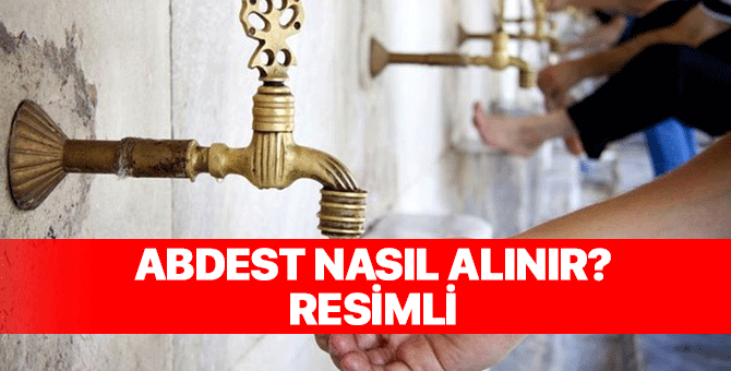 Abdest nasıl alınır? Abdest alınışı erkek, kadın, resimli, kısaca Diyanet 2021