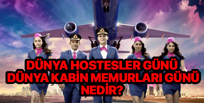 Dünya Hostesler Günü | Dünya Kabin Memurları Günü nedir?