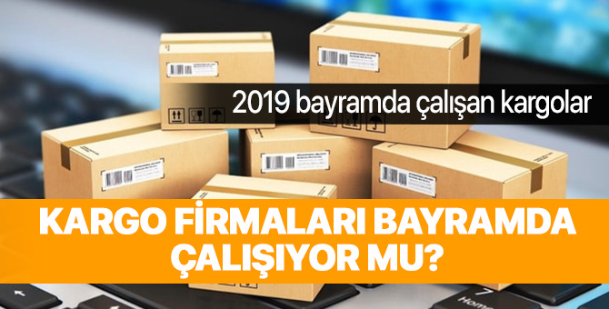 Kargo firmaları bayramda çalışıyor mu?