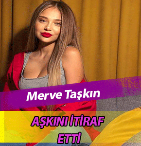 Sosyal medya Fenomeni Merve Taşkın, ünlü şarkıcıya aşkını itiraf etti