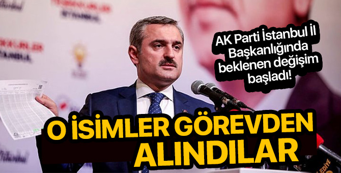 AK Parti İstanbul İl Başkanlığı'nda beklenen değişim başladı! O isimler görevden alındılar!