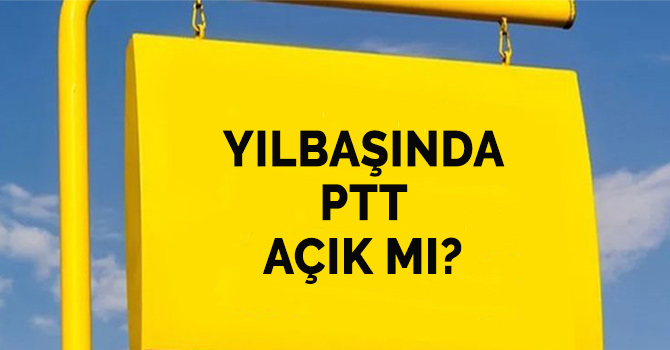 Yılbaşında Ptt açık mı? 1 Ocak günü Ptt çalışıyor mu?