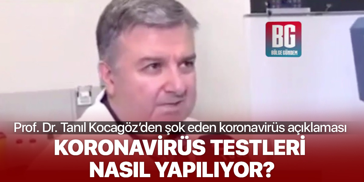 Prof. Dr. Tanıl Kocagöz, koronavirüs testlerinin nasıl yapıldığını açıkladı
