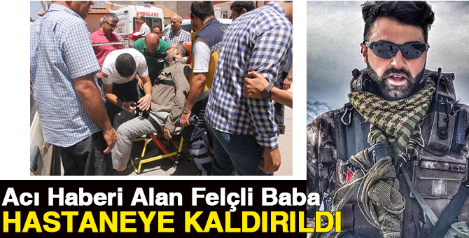 Acı haberi alan felçli baba hastaneye kaldırıldı