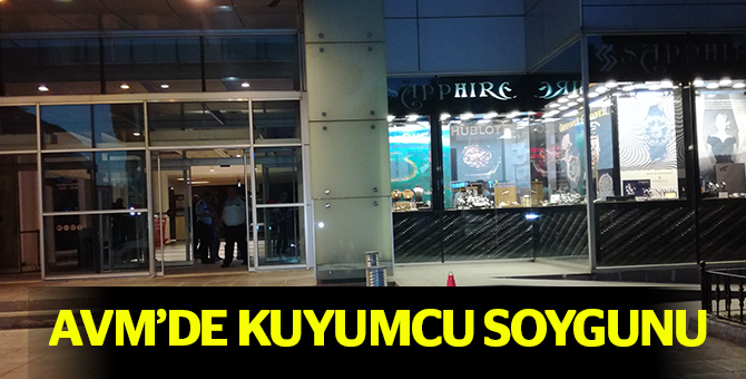 AVM’de Kuyumcu Soygunu