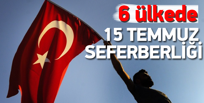 6 Ülkede 15 Temmuz seferberliği