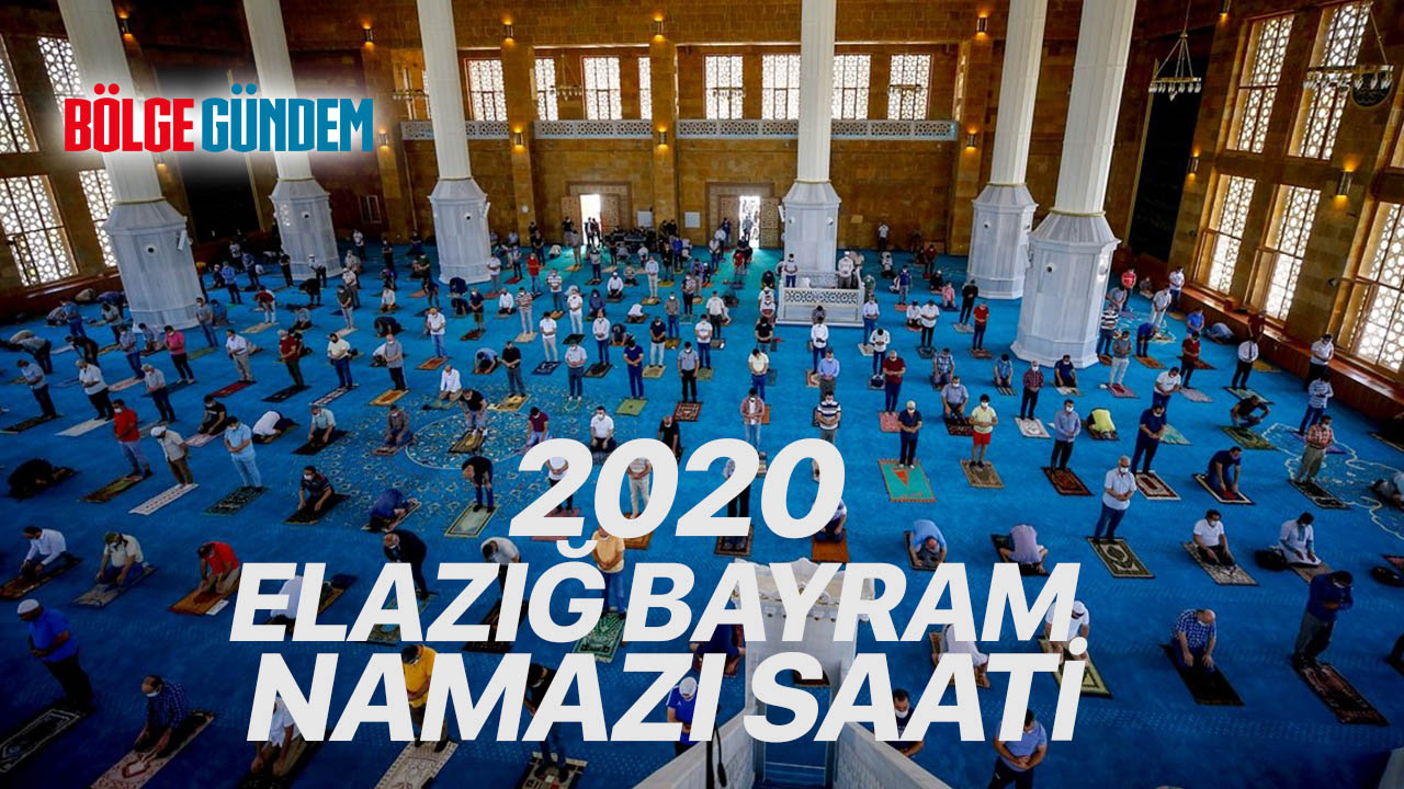 Elazığ Bayram namazı saati kaçta? İşte 2020 Bayram namazı vakti Elazığ