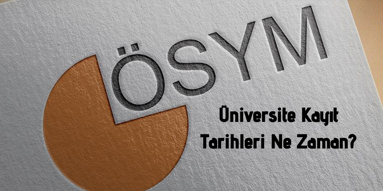 Üniversite Kayıtları Ne Zaman 2020-2021 Kayıt Tarihleri