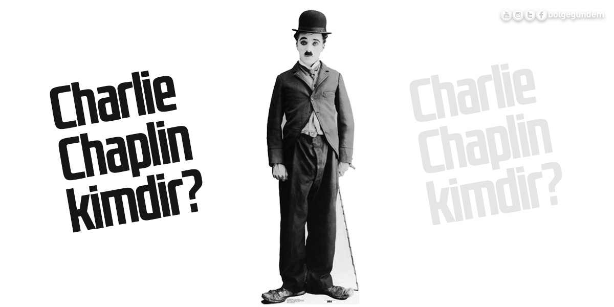 Charlie Chaplin kimdir, Neden Öldü? İşte Charlie Chaplin Hayatı kısa, uzun