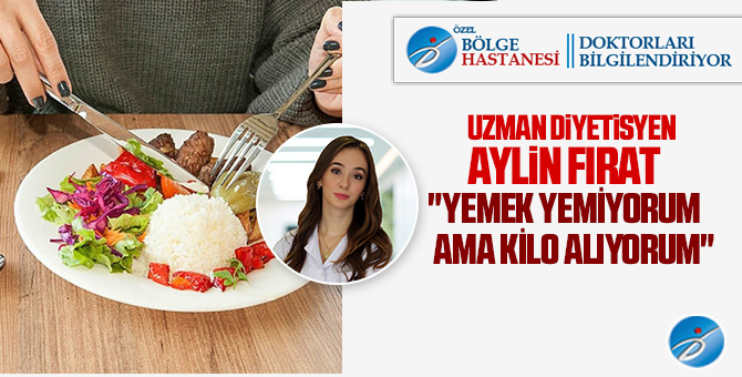 "Yemek yemiyorum ama kilo alıyorum" | Uzman Diyetisyeni Aylin Fırat