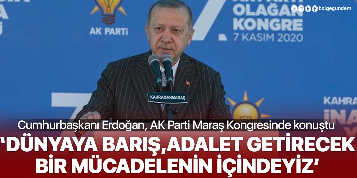 Cumhurbaşkanı Erdoğan: Dünyaya barış, adalet getirecek bir mücadelenin içindeyiz