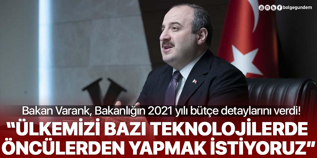 Bakan Varank, 2021 Yılı Bütçesi'ne dair detayları verdi