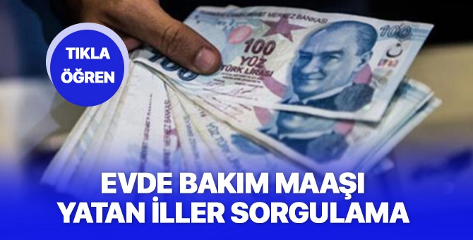 Evde bakım parası yatan iller 1 Aralık| İşte evde bakım maaşı yatan iller güncel liste