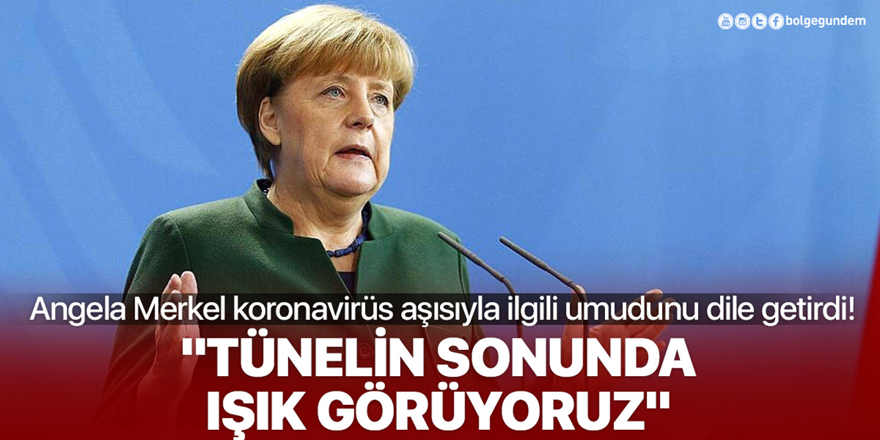 Angela Merkel'den koronavirüs aşısı ile ilgili açıklama: ''Tünelin sonunda ışık görüyoruz''