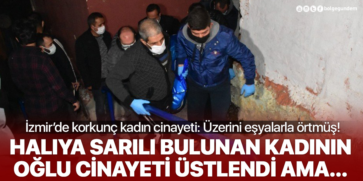 İzmir’de korkunç cinayet: Yazgül Soro'nun cesedi halıya sarılı halde bulundu, babasının cinayetini oğlu üstlenmek istedi