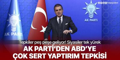 AK Parti Sözcüsü Çelik'ten ABD'ye sert tepki: Yaptırım kararını reddediyoruz