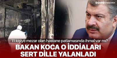 Bakan Koca'dan hastanedeki patlamayla ilgili ‘ihmal’ iddialarına yanıt: Kabul edilemez!