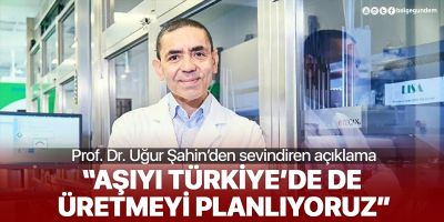 Prof. Dr. Uğur Şahin açıkladı: Türkiye'de de aşı üretmeyi planlıyoruz