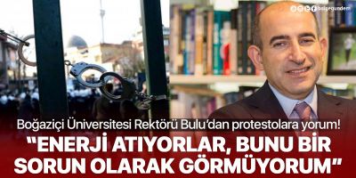 Boğaziçi Üniversitesi Rektörü Melih Bulu'dan protesto yorumu: Bunu bir sorun olarak görmüyorum!