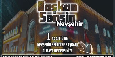Başkan Sensin uygulaması nedir? Nevşehir'de bir saatliğine nasıl belediye başkanı olunur? Başkan Sensin başvurusu nasıl yapılır?