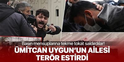 Ümitcan Uygun'un yakınları gazetecilere tekme tokat saldırdı!