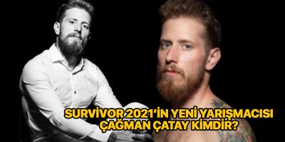 Survivor Çağman kimdir? Nereli? Kaç yaşında? Survivor Çağman Çatay Mesleği ne? Instagram hesabı nedir?