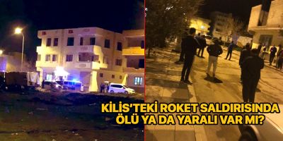 Kilis roket saldırısı ölü ya da yaralı var mı? | Kilis son dakika roket saldırısında son durum ne?