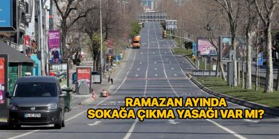 Ramazan ayı sokağa çıkma yasağı var mı? | Ramazan Bayramı yasak var mı?