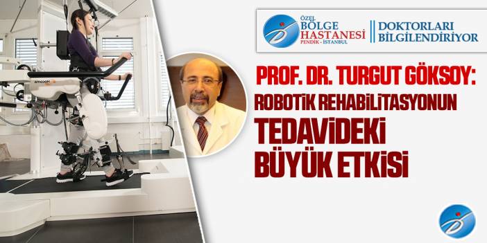 Robotik Rehabilitasyonun Tedavideki Büyük Etkisi - Prof. Dr. Turgut Göksoy