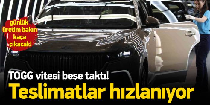 TOGG vitesi beşe taktı: Günlük araç üretim kapasitesi artırılıyor, teslimatlar hızlanıyor!