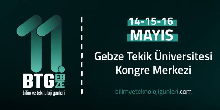 Gebze Teknik Üniversitesi’nde 14-16 Mayıs tarihlerinde 11. Bilim ve Teknoloji Günleri etkinliği başlıyor