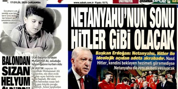 Netanyahu'nun sonu Hitler gibi olacak: 17 Eylül 2025 Çarşamba güncel gazete manşetleri