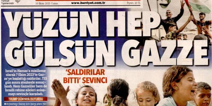 733 gün sonra silahlar sustu, Yüzün hep gülsün Gazze: 10 Ekim 2025 Cuma güncel gazete manşetleri