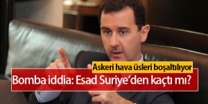 Esad Suriye'den Kaçtı mı? Esad Askeri Üsleri ve Havaalanlarını Boşaltıyor