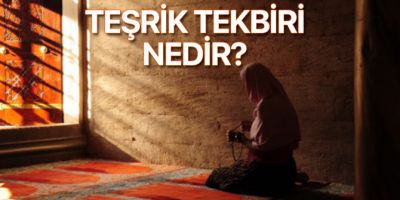 Teşrik Tekbiri nedir? Teşrik Tekbiri nasıl çekilir? Ne zaman başlar?