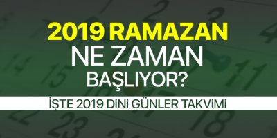 2019 Ramazan ne zaman başlıyor?- İşte 2019 Dini günler takvimi
