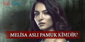 Melisa Aslı Pamuk kimdir? Aslen nereli? Kaç yaşında?