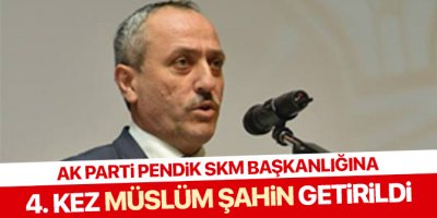 Ak Parti Pendik SKM Başkanlığına 4. kez Müslim Şahin getirildi