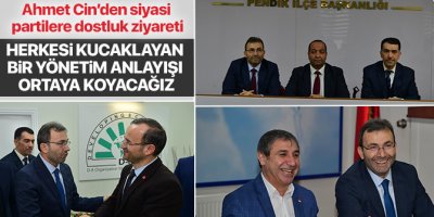 Ahmet Cin’den siyasi partilere dostluk ziyareti