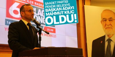 Saadet Partisi Pendik belediye başkan adayı Mahmut Kılıç oldu!