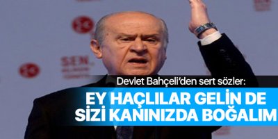 Bahçeli İzmir'de kükredi: Ey Haçlılar, gelin de sizi kanınızda boğalım
