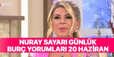 Nuray Sayarı 20 Haziran burç yorumları | 20 Haziran Perşembe günlük burç yorumları