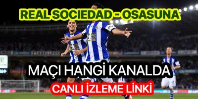Real Sociedad Osasuna hangi kanalda | Real Sociedad Osasuna canlı izleme lnki