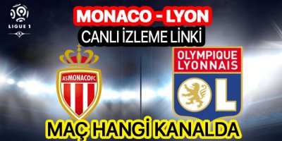 Monaco Lyon maçı hangi kanalda | Monaco Lyon maçı canlı izleme linki