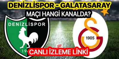 Denizlispor Galatasaray maçı hangi kanalda | Denizlispor Galatasaray maçı canlı izleme linki